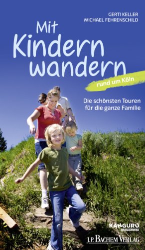 Mit Kindern wandern: Die schönsten Wanderungen für die ganze Familie rund um Köln - Keller, Gerti