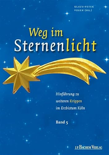 Weg im Sternenlicht, Band 5: Hinführung zu weiteren Krippen im Erzbistum Köln - Vosen, Klaus-Peter