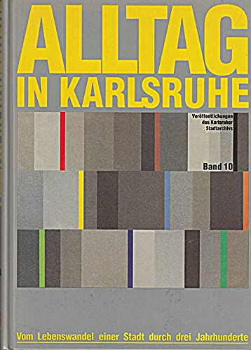 Imagen de archivo de Alltag in Karlsruhe. Vom Lebenswandel einer Stadt durch drei Jahrhunderte a la venta por Gabis Bcherlager