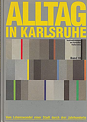 9783761702628: Alltag in Karlsruhe. Vom Lebenswandel einer Stadt durch drei Jahrhunderte. ( = Verffentlichungen des Karlsruher Stadtarchivs, 10) .