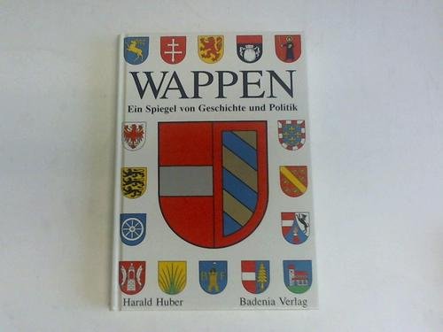 Imagen de archivo de Wappen : ein Spiegel von Geschichte und Politik ; gesehen im Wappen eines vordersterreichischen Regenten (mit Signatur von Harald Huber) a la venta por ACADEMIA Antiquariat an der Universitt