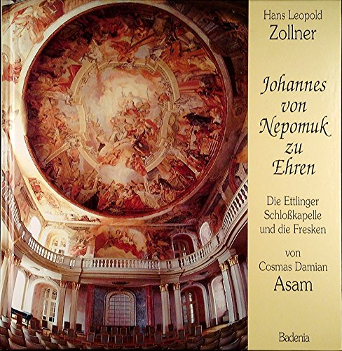 Beispielbild fr Johannes von Nepomuk zu Ehren : die Ettlinger Schlosskapelle und die Fresken von Cosmas Damian Asam. zum Verkauf von medimops
