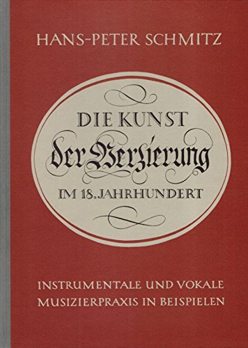 Die Kunst der Verzierung im 18. Jahrhundert. Instrumentale und vokale Musizierpraxis in Beispielen.