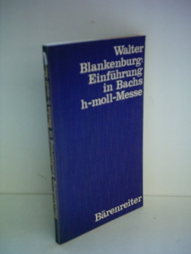 Stock image for Walter Blankenburg: Einfhrung in Bachs h-moll-Messe for sale by Versandantiquariat Felix Mcke