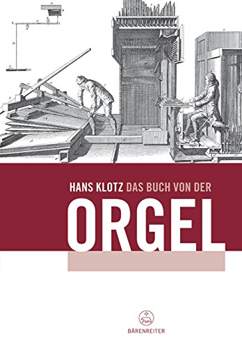 Das Buch von der Orgel: Über Wesen und Aufbau des Orgelwerkes, Orgelpflege und Orgelspiel - Klotz, Hans