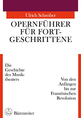 Opernführer für Fortgeschrittene - Eine Geschichte des Musiktheaters. Von den Anfängen bis zur Fr...