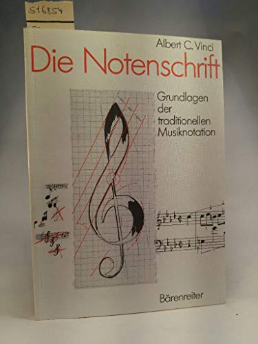 Die Notenschrift : Grundlagen d. traditionellen Musiknotation. Dt. von Dietrich Berke - Vinci, Albert C.