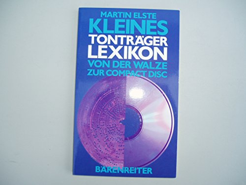 Kleines Tonträgerlexikon. Von der Walze zur Compact Disc - Martin Elste