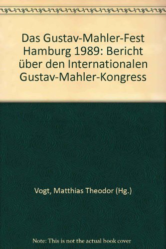 Das Gustav-Mahler-Fest Hamburg 1989. Bericht uber den Internationalen Gustav-Mahler-Kongress. - Mahler *° Music °*]