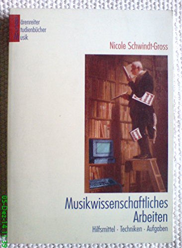 Musikwissenschaftliches Arbeiten. Hilfsmittel, Techniken, Aufgaben - Schwindt-Gross, Nicole