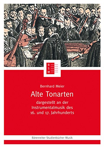 Alte Tonarten : Dargestellt an der Instrumentalmusik des 16. und 17. Jahrhunderts - Bernhard Meier