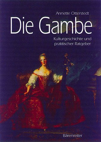 Die Gambe. Kulturgeschichte und praktischer Ratgeber. - Otterstedt, Annette.