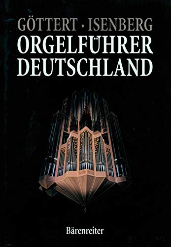 Orgelführer Deutschland: Vergnügliche Geschichten und Porträts der schönsten Orgeln Deutschlands - Göttert, Karl H und Eckhard Isenberg