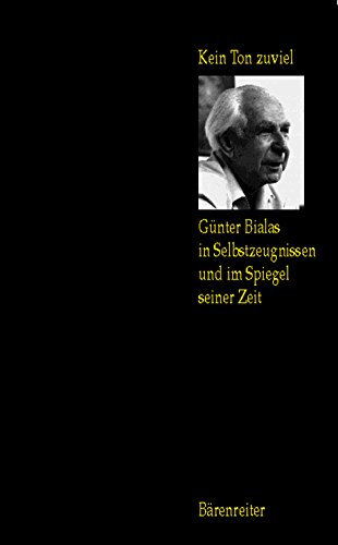 Stock image for Kein Ton zuviel. Gnter Bialas in Selbstzeugnissen und im Spiegel seiner Zeit for sale by Goodbooks-Wien