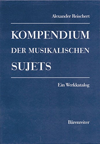 Kompendium der musikalischen Sujets Band 1 Ein Werkkatalog - Reischert, Alexander
