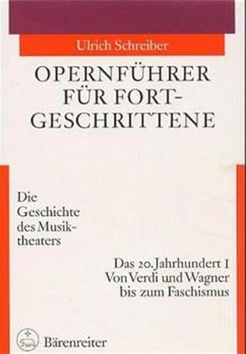 9783761814369: Opernfhrer fr Fortgeschrittene, Das 20. Jahrhundert: Die Geschichte des Musiktheaters. Das 20. Jahrhundert I: Von Verdi und Wagner bis zum Faschismus: BD 3.I