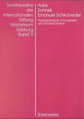 9783761814611: Emanuel Schikaneder: Theaterprinzipal, Schauspieler und Stückeschreiber (Schriftenreihe der Internationalen Stiftung Mozarteum Salzburg) (German Edition)