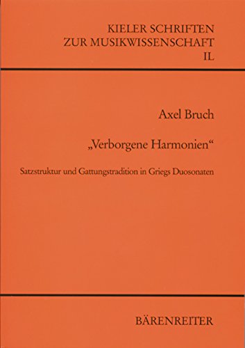 Verborgene Harmonien. Satzstruktur und Gattungstradition in Griegs Duosonaten (9783761815885) by Bruch, Axel