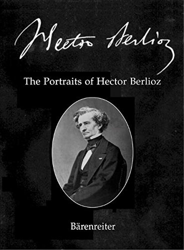 The Portraits of Hector Berlioz. New edition of the Complete Works. Vol. 26. - BRAAM, Gunter; [BERLIOZ, Hector] [New. Berlioz (H.) *° Music °*]
