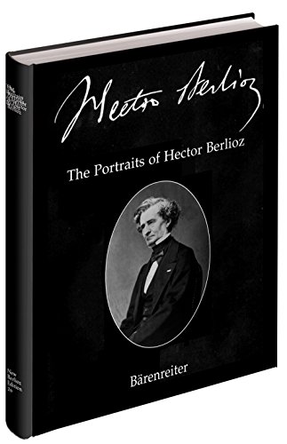 

The Portraits of Hector Berlioz (Hector Berlioz: New Edition of the Complete Works. No. 26) (English, German and French Edition)