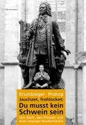Jauchzet, frohlocket : Du musst kein Schwein sein Von Bach, den Prinzen und einer Leipziger Musikerfamilie - Peter Krumbiegel + Clemens Prokop