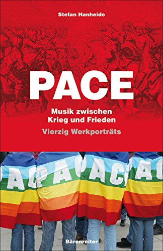 Pace. Musik zwischen Krieg und Frieden. Vierzig Werkporträts. - Hanheide, Stefan