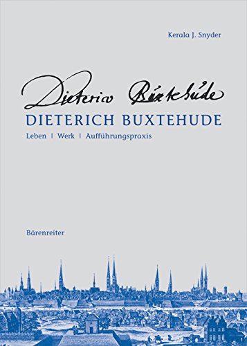 Dieterich Buxtehude: Leben - Werk - AuffÃ¼hrungspraxis (9783761818367) by Snyder, Kerala J.