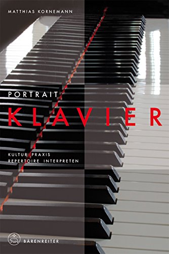 Portrait Klavier Kultur, Praxis, Repertoire, Interpreten - Kornemann, Matthias