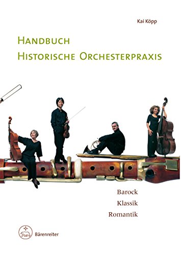9783761819210: Handbuch historische Orchesterpraxis: Barock - Klassik - Romantik. Mit Notenbeispielen und Abbildungen vom 17. bis in das frhe 19. Jahrhundert ; ... Wissenschaftler und interessierte Laien