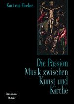 Stock image for Die Passion. Musik zwischen Kunst und Kirche. for sale by Musikantiquariat Bernd Katzbichler