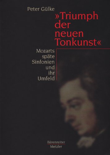 Beispielbild fr Triumph der neuen Tonkunst" : Mozarts spte Sinfonien und ihr Umfeld. zum Verkauf von Antiquariat Alte Seiten - Jochen Mitter