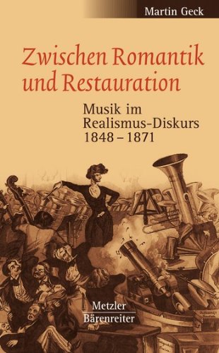 Beispielbild fr Zwischen Romantik und Restauration: Musik im Realismus-Diskurs 1848-1871 zum Verkauf von medimops