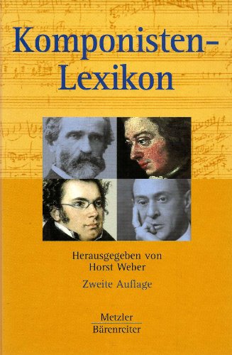 Komponisten-Lexikon: 350 werkgeschichtliche Portraits - Weber Horst