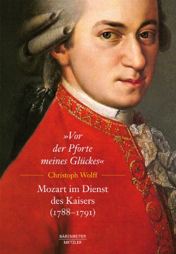 Vor der Pforte meines Glückes- Mozart im Dienst des Kaisers (1788-1791) - Wolff, Christoph
