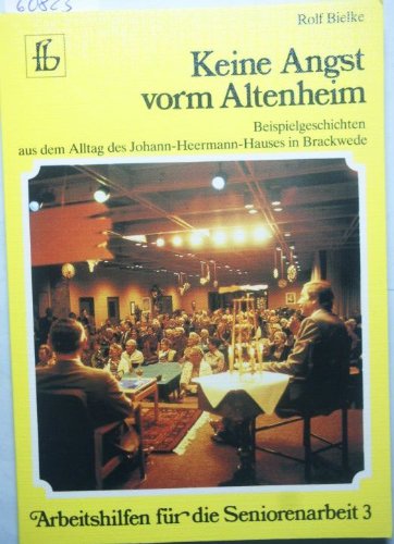 Stock image for Keine Angst vorm Altenheim. Beispielgeschichten aus dem Alltag des Johann-Heermann-Hauses in Brackwede for sale by Norbert Kretschmann