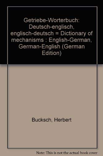 Stock image for Getriebe-Wrterbuch. Dictionary of Mechanisms. Dt.-Engl., Engl.-Dt: German/English-English/German for sale by medimops