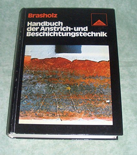 Beispielbild fr Handbuch der Anstrich- und Beschichtungstechnik. Untergrnde, Applikationsmethoden, Beschichtungsaufbau und Eigenschaften von Beschichtungsstoffen. zum Verkauf von medimops