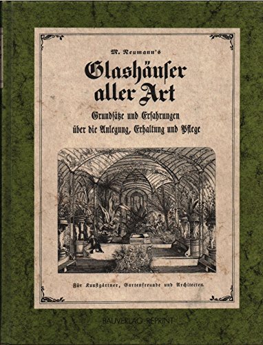 Imagen de archivo de Glashuser aller Art , Grundstze und Erfahrungen ber die Anlegung , Gestaltung und Pflege. a la venta por Kulturgutrecycling Christian Bernhardt