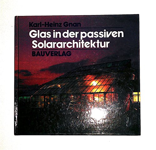 Glas in der passiven Solararchitektur. Glastypen - Eigenschaften - Problemlösungen