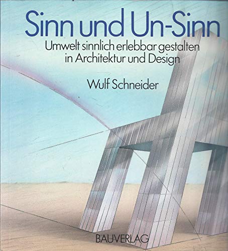 Sinn und Un-Sinn Umwelt sinnlich erlebbar gestalten in Architektur und Design - Schneider, Wulf