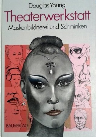 9783762526438: Theaterwerkstatt: Maskenbildnerei und Schminken,