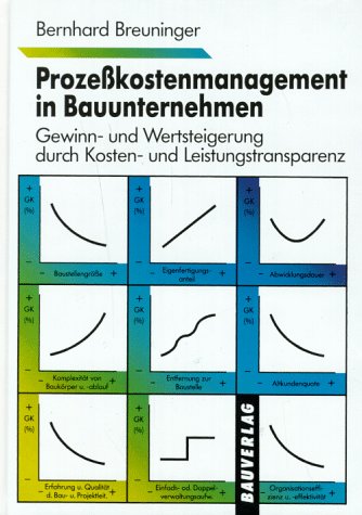 Prozeßkostenmanagement in Bauunternehmen. Gewinn- und Wertsteigerung durch Kosten- und Leistungst...