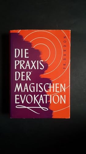 9783762600053: Die Praxis der magischen Evokation: Anleitung zur Anrufung von Wesen uns umgebender Sphären (German Edition)