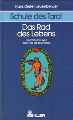 Schule des Tarot 1. Das Rad des Lebens : ein praktischer Weg durch die grossen Arkana