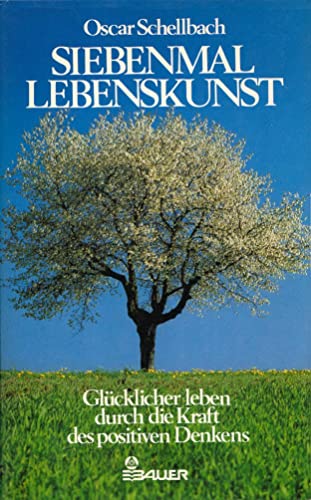 9783762602583: Siebenmal Lebenskunst: Glücklicher leben durch die Kraft des positiven Denkens (German Edition)