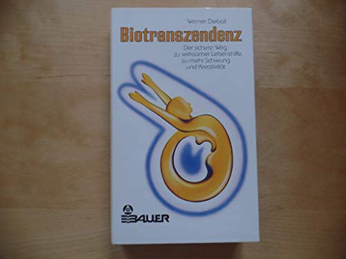 Biotranszendenz : Der sichere Weg zu wirksamer Lebenshilfe, zu mehr Schwung u. Kreativität - Dieball, Werner