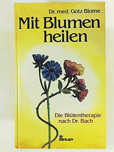 Stock image for Mit Blumen heilen. Die Bltentherapie nach Dr. Bach. for sale by Steamhead Records & Books