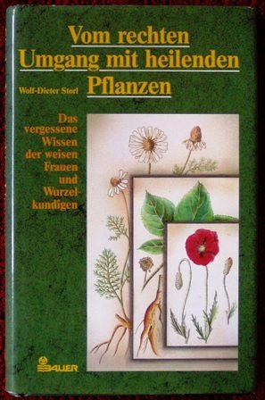 Vom rechten Umgang mit heilenden Pflanzen. Das vergessene Wissen der weisen Frauen und Wurzelkund...