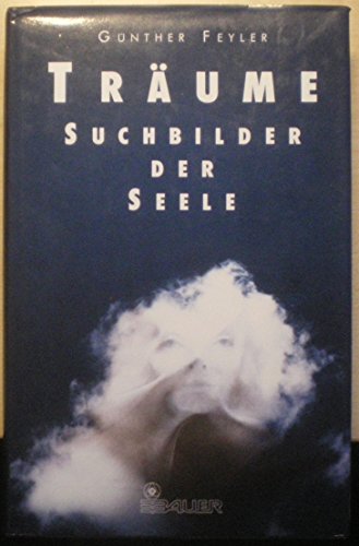 Stock image for Trume, Suchbilder der Seele. Der Traum als Lebenshilfe und Dialogpartner for sale by Gerald Wollermann