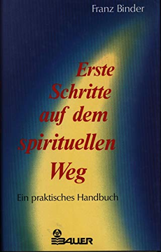 Erste Schritte auf dem spirituellen Weg. Ein praktisches Handbuch